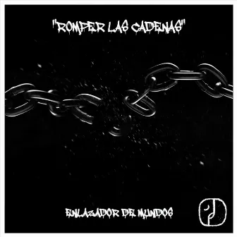 Romper las Cadenas by Enlazador de Mundos