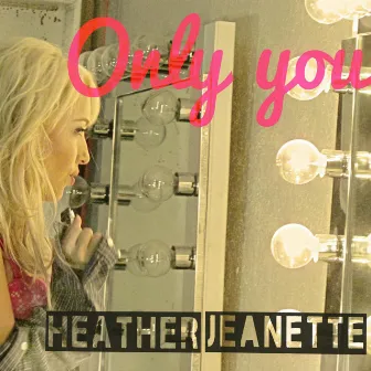 Only You by Heather Jeanette