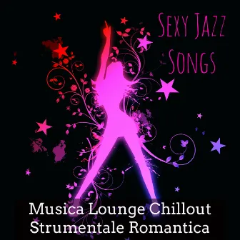 Sexy Jazz Songs - Musica Lounge Chillout Strumentale Romantica per Club Privé by Unknown Artist