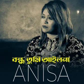 Bondhu Tumi Ailana by Anisha