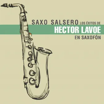 Los Éxitos de Héctor Lavoe by Saxo Salsero