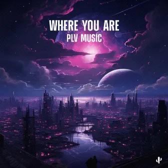 Where You Are by PLV Music