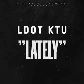 LATELY by L-Dot