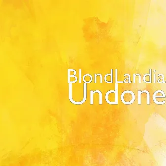 Undone by Blondlandia