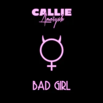 Bad Girl by Callie Amoiyah