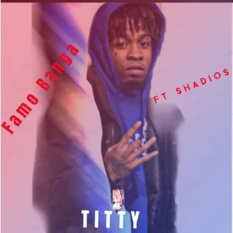 TITTY by Famo Banga