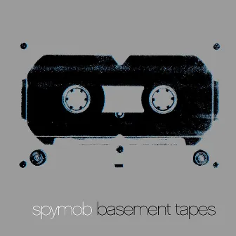 Basement Tapes by Spymob