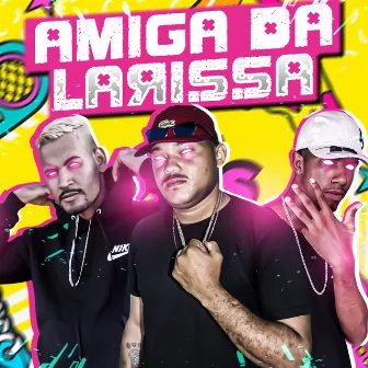 Amiga da Larissa by Kivinho Na Voz