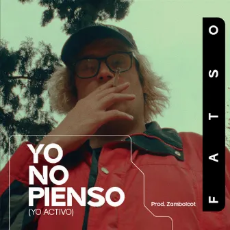 Yo no pienso (yo activo) by Fatso