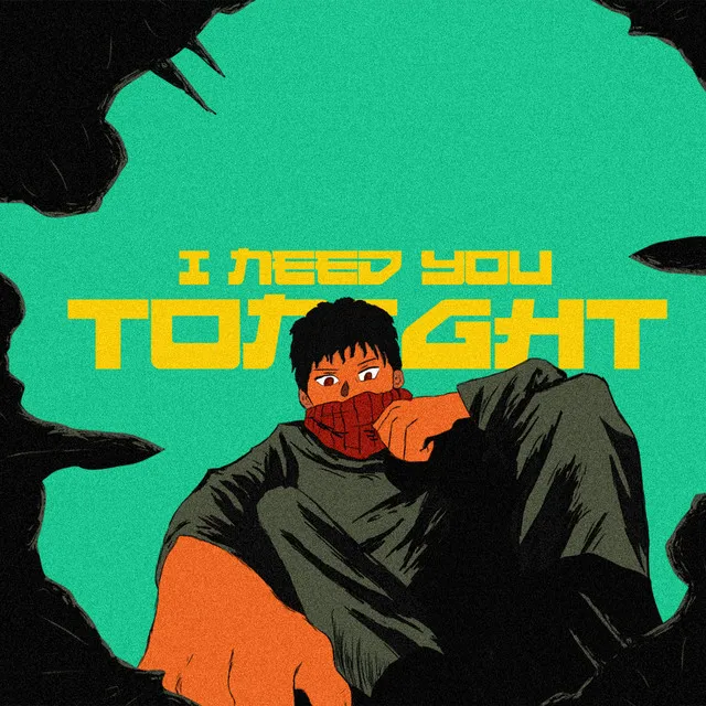 I NEED YOU TONIGH