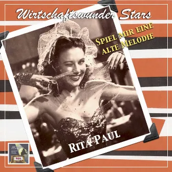 Wirtschaftswunder Stars: Rita Paul – Spiel mir eine alte Melodie by Rita Paul