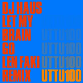 Let My Brain Go (Len Faki Remix) by DJ Haus