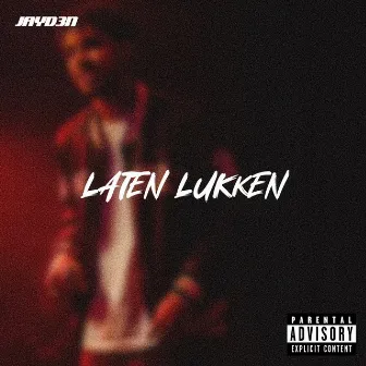 Laten lukken by Jayd3n