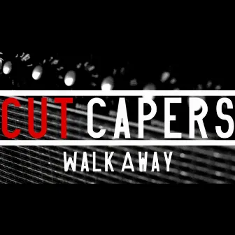 Walk Away by Cut Capers