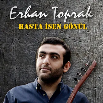 Hasta İsen Gönül by Erhan Toprak