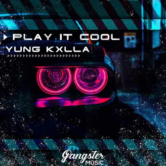 Play It Cool by YUNG KXLLA