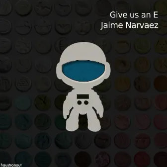 Give Us an E by Jaime Narvaez