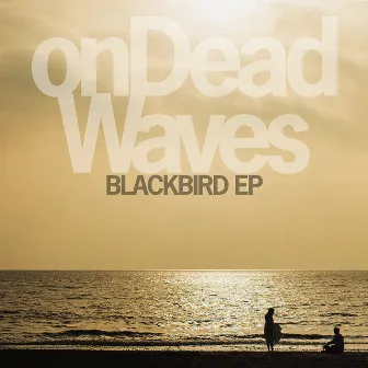 Blackbird EP by On Dead Waves