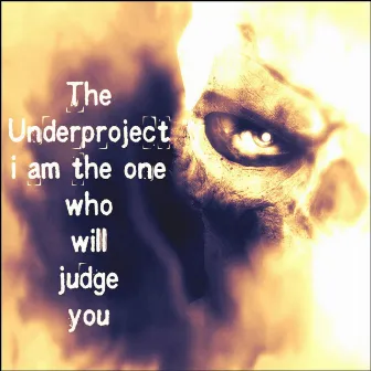 I Am The One Who Will Judge You by The Underproject