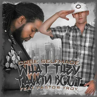 What They Talking Bout (feat. Pastor Troy) by Cobe Selfmade