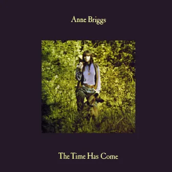 The Time Has Come by Anne Briggs