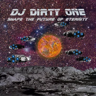 Shape the Future of Eternity by DJ Dirty One