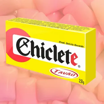 Chiclete by Tavão