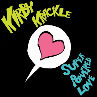 Super Powered Love by Kirby Krackle