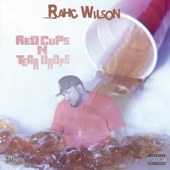 Red Cups 'n' Tear Drops by Rahc Wilson