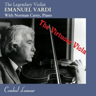 The Legendary Violist Emanuel Vardi: The Virtuoso Viola by Emanuel Vardi