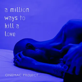 A Million Ways To Kill A Love by Onemac Project