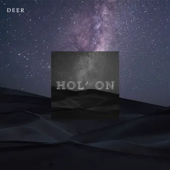 Hol' on by Dear