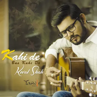 Kahi De, Bas Kahi De - Single by Keval Shah