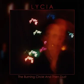 The Burning Circle and Then Dust by Lycia