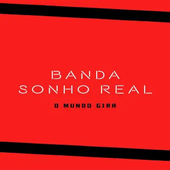 O Mundo Gira by Banda Sonho Real