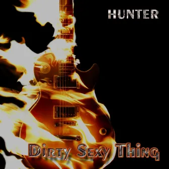 Dirty Sexy Thing by Hunter