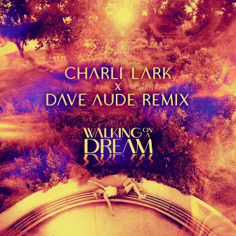 Walking On A Dream (Dave Aude' Remix) by Charli Lark