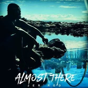 Almost There by Jer'rod