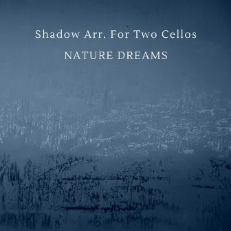 Shadow Arr. For Two Cellos by Nature Dreams