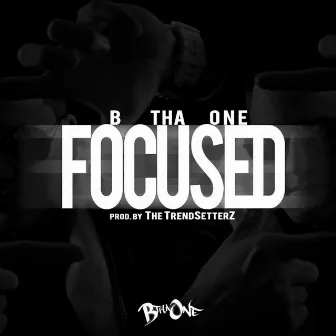 Focused by B tha One