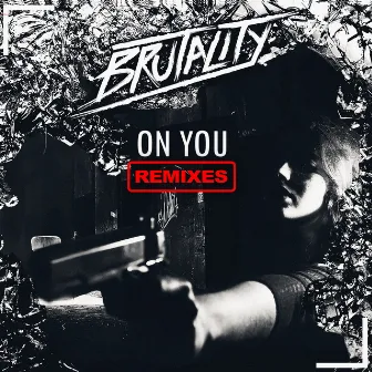 On You Remixes by Brutality