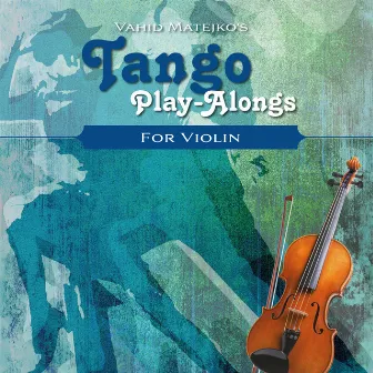 Vahid Matejko's Tango Play-Alongs for Violin (Minus-One) by Vahid Matejko