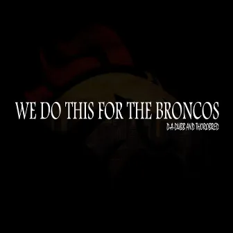 We Do This for the Broncos by Thorobred