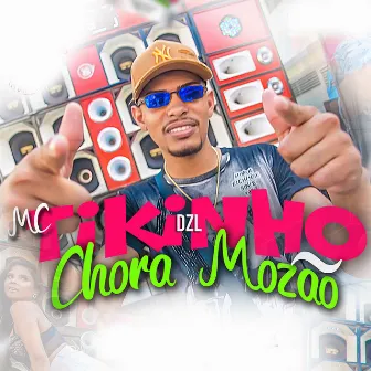 Chora Mozão by Mc Tikinho DZL