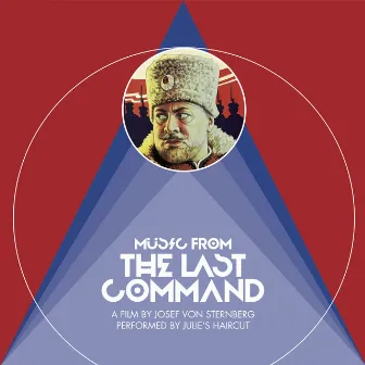 Music from the Last Command (A Film by Josef Von Sternberg Performed by Julie's Haircut) by Julie's Haircut