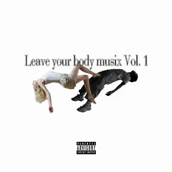 Leave your body musix, Vol. 1 by Hunnidkbaby