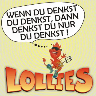 Wenn Du Denkst Du Denkst, Dann Denkst Du Nur Du Denkst by Lollies