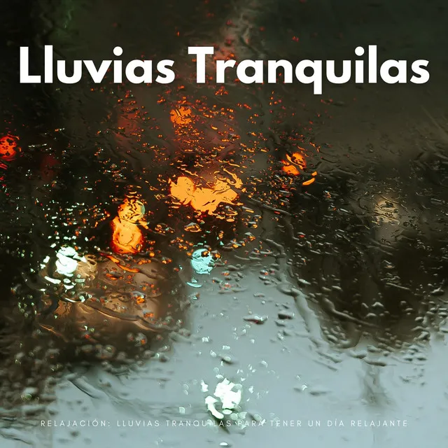 Relajación: Lluvias Tranquilas Para Tener Un Día Relajante