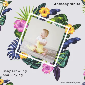 Baby Crawling And Playing (Solo Piano Rhymes) by Anthony White