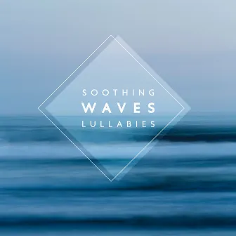 Soothing Waves Lullabies: The Most Relaxing Sounds for Bedtime, Soothing Songs for Trouble Sleeping, Sleep Deeply by Calming Water Consort